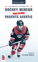 Couverture du livre « Petit guide du hockey mineur pour parents avertis » de Mathias Brunet aux éditions Les Editions La Presse