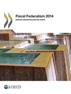 Couverture du livre « Fiscal federalism ; making decentralisation work (édition 2014) » de Ocde aux éditions Oecd