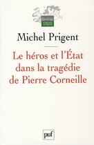 Couverture du livre « Le héros et l'état dans la tragédie de Pierre Corneille (3e édition) » de Michel Prigent aux éditions Puf