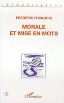 Couverture du livre « Morale et mise en mots » de Frédéric François aux éditions L'harmattan