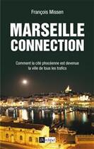 Couverture du livre « Marseille connection ; comment la cité phocéenne est devenue la ville de tous les trafics » de Francois Missen aux éditions Archipel