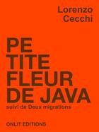 Couverture du livre « Petite Fleur De Java. Suivi De Deux Migrations » de Lorenzo Cecchi aux éditions Onlit Editions