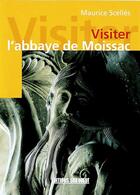 Couverture du livre « Visiter l'abbaye de moissac » de Scelles/Maurice aux éditions Sud Ouest Editions