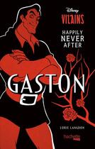 Couverture du livre « Disney vilains ; happily never after ; Gaston » de Lorie Langdon aux éditions Hachette Heroes