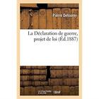 Couverture du livre « La Déclaration de guerre, projet de loi » de Pierre Defourny aux éditions Hachette Bnf