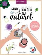 Couverture du livre « Santé & bien-etre au naturel ; 25 recettes et astuces pour prendre soin de soi ! » de Marie-Noelle Pichard aux éditions Larousse