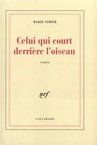 Couverture du livre « Celui qui court derrière l'oiseau » de Marie Nimier aux éditions Gallimard