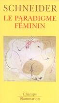 Couverture du livre « Le Paradigme féminin » de Monique Schneider aux éditions Flammarion