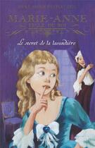 Couverture du livre « Marie-Anne, fille du roi T.3 ; le secret de la lavandière » de Anne-Marie Desplat-Duc aux éditions Flammarion