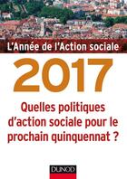 Couverture du livre « L'année de l'action sociale 2017 ; quelles politiques d'action sociale pour le prochain quinquennat ? » de Jean-Yves Gueguen aux éditions Dunod