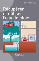 Couverture du livre « Récuperer et utiliser l'eau de pluie (3e édition) » de Bertrand Gonthiez aux éditions Eyrolles