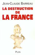 Couverture du livre « Destruction De La France » de Jean-Claude Barreau aux éditions Plon