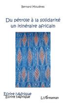 Couverture du livre « Du pétrole à la solidarité un itinéraire africain » de Bernard Moulenes aux éditions L'harmattan