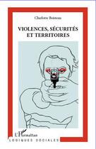 Couverture du livre « Violences, sécurités et territoires » de Charlotte Boisteau aux éditions L'harmattan