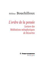 Couverture du livre « L'ordre de la pensée ; lecture des méditations métaphysiques de Descartes » de Helene Bouchilloux aux éditions Hermann