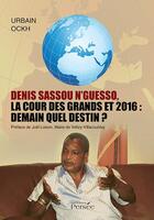 Couverture du livre « Denis Sassou N'Guesso ; la cour des grands et 2016 : demain quel destin ? » de Urbain Ockh aux éditions Persee
