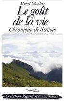 Couverture du livre « Le goût de la vie ; chronique de Savoie » de Michel Charlety aux éditions Cabedita