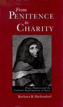 Couverture du livre « From Penitence to Charity: Pious Women and the Catholic Reformation in » de Diefendorf Barbara B aux éditions Oxford University Press Usa