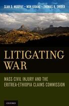 Couverture du livre « Litigating War: Mass Civil Injury and the Eritrea-Ethiopia Claims Comm » de Snider Thomas R aux éditions Oxford University Press Usa