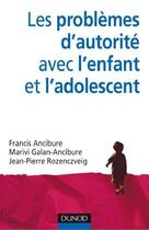 Couverture du livre « Les problèmes d'autorité avec l'enfant et l'adolescent » de Francis Ancibure et Marivi Galan-Ancibure aux éditions Dunod