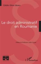 Couverture du livre « Le droit administratif en Roumanie » de Sararu Catalin-Silviu aux éditions L'harmattan