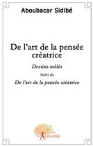 Couverture du livre « De l'art de la pensée créatrice » de Aboubacar Sidibe aux éditions Edilivre