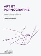 Couverture du livre « Art et pornographie : essai philosophique » de George Fonsegrive aux éditions Grandsclassiques.com