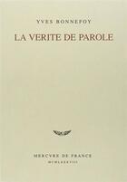Couverture du livre « Vérité de parole » de Yves Bonnefoy aux éditions Mercure De France