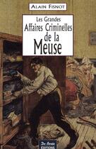 Couverture du livre « Les grandes affaires criminelles de la meuse » de Fisnot A aux éditions De Boree