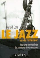 Couverture du livre « Le jazz vu de l'intérieur ; pour une anthropologie des musiques afro-américaines » de Gerald Cote aux éditions Editions Nota Bene