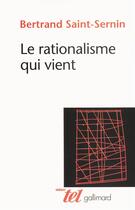 Couverture du livre « Le rationalisme qui vient » de Bertra Saint-Sernin aux éditions Gallimard