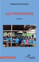 Couverture du livre « Les prédateurs » de Emmanuel Eka Mengue aux éditions L'harmattan