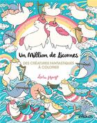 Couverture du livre « Un million de licornes ; des créatures fantastiques à colorier » de Lulu Mayo aux éditions Eyrolles