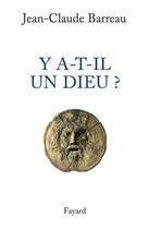 Couverture du livre « Y a-t-il un dieu ? » de Jean-Claude Barreau aux éditions Fayard