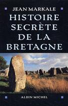 Couverture du livre « Histoire secrète de la bretagne » de Jean Markale aux éditions Albin Michel