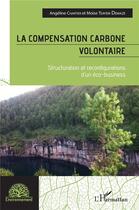 Couverture du livre « La compensation carbone volontaire : structuration et reconfigurations d'un éco-business » de Chartier aux éditions L'harmattan