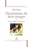 Couverture du livre « Dictionnaire du bien manger et des modèles culinaires » de Kilien Stengel aux éditions Honore Champion