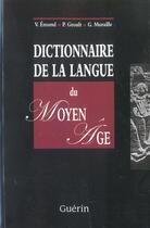 Couverture du livre « Dictionnaire de la langue du moyen age » de Emond V. aux éditions Guerin Canada