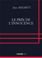 Couverture du livre « Le prix de l'innocence » de Jean Mignot aux éditions Bookelis
