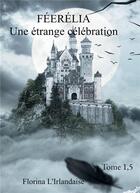Couverture du livre « Féerélia : une étrange célébration » de Florina L'Irlandaise aux éditions Bookelis