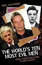 Couverture du livre « The World's Ten Most Evil Men - From Twisted Dictators to Child Killer » de Nigel Cawthorne aux éditions Blake John Digital