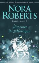 Couverture du livre « Le cercle blanc Tome 1 ; la croix des Morrigan » de Nora Roberts aux éditions J'ai Lu