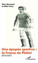 Couverture du livre « Une épopée sportive : la France de Platini (1976 1987) » de Marc Barreaud et Alain Colzy aux éditions Editions L'harmattan