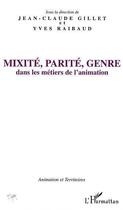 Couverture du livre « Mixité, parité, genre dans les métiers de l'animation » de Yves Raibaud et Gillet Jean-Claude aux éditions L'harmattan