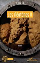 Couverture du livre « Les Néotènes II » de M.Alexis .M aux éditions L'harmattan