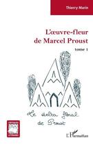 Couverture du livre « L'oeuvre-fleur de Marcel Proust t.1 : le delta floral de Proust » de Thierry Marin aux éditions L'harmattan