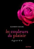 Couverture du livre « Les couleurs du plaisirs Tome 3 : égarée » de Kathryn Taylor aux éditions Marabooks