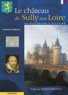 Couverture du livre « Le château de sully-sur-loire » de Christian Cardoux aux éditions Ouest France