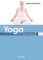 Couverture du livre « Yoga ; un voyage intérieur » de Malati Bisantier aux éditions De Boree
