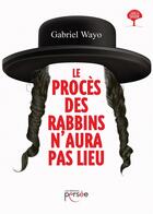 Couverture du livre « Le procès des Rabbins n'aura pas lieu » de Gabriel Wayo aux éditions Persee